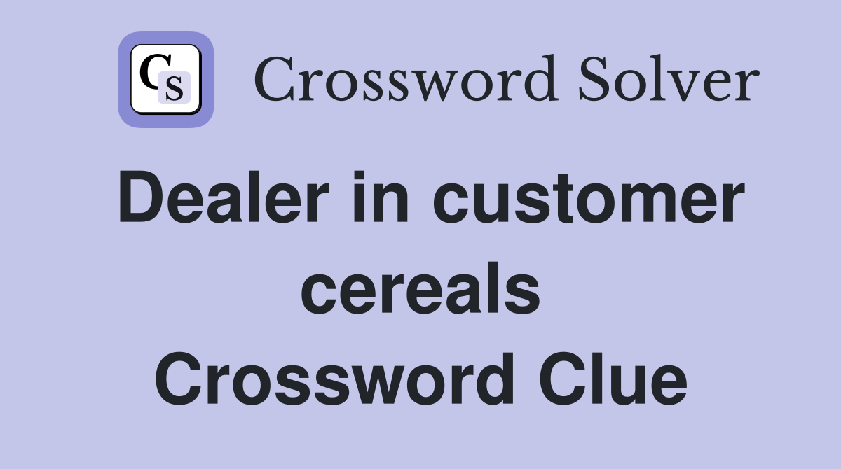 Dealer In Customer Cereals - Crossword Clue Answers - Crossword Solver